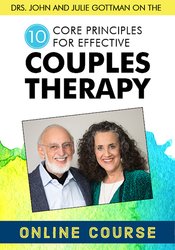Drs. John and Julie Gottman on the 10 Core Principles for Effective Couples Therapy