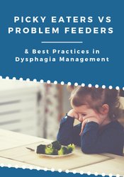 Picky Eaters vs Problem Feeders & Best Practices in Dysphagia Management