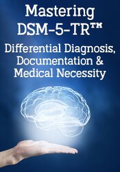 Mastering DSM-5-TR Differential Diagnosis, Mental Health Documentation & Medical Necessity