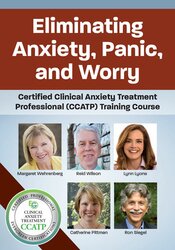 Eliminating Anxiety, Panic, and Worry: Certified Clinical Anxiety Treatment Professional (CCATP) Training Course