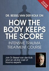 Dr. Bessel van der Kolk on How the Body Keeps the Score: Intensive Trauma Treatment Course