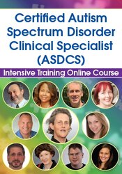 Certified Autism Spectrum Disorder Clinical Specialist Intensive Training (ASDCS)