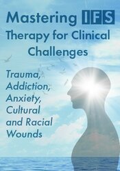 Mastering IFS Therapy for Clinical Challenges