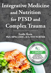 Integrative Medicine and Nutrition for PTSD and Complex Trauma Certification Course