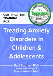 Certification Training for Treating Anxiety Disorders in Children & Adolescents