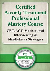 Certified Anxiety Treatment Professional Mastery Course
