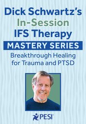 Dick Schwartzs In-Session IFS Therapy Mastery Series
