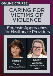 Caring for Victims of Violence: Forensic Approaches for Healthcare Providers