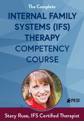 The Complete Internal Family Systems (IFS) Therapy Competency Course: A Start-to-Finish Instructional Series for Professionals