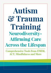 Autism & Trauma Training for Neurodiversity-Affirming Care Across the Lifespan