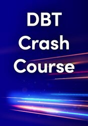 DBT Crash Course: Top 20 Tools for Rapid Clinical Impact with Trauma, Anxiety, Addiction, and More