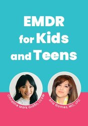 EMDR for Kids and Teens: Clinical Strategies & Playful Pathways for Trauma Healing, Emotional Regulation and More
