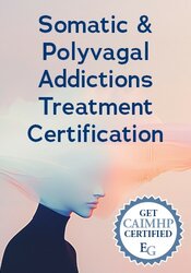 Somatic & Polyvagal Addictions Treatment Certification: Trauma-Informed, Embodied Approaches for Deep Healing and Lasting Recovery