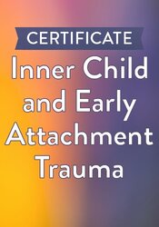 Inner Child and Early Attachment Trauma Certificate
