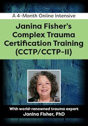 Janina Fishers Complex Trauma Certification Training (CCTP/CCTP-II): A 4-Month Online Intensive