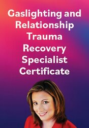 Gaslighting and Relationship Trauma Recovery Specialist Certificate