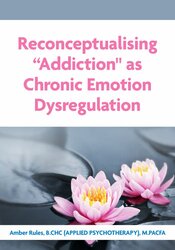 Reconceptualising Addiction" as Chronic Emotion Dysregulation