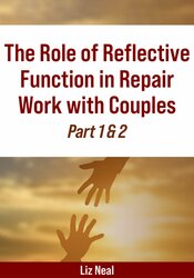 The Role of Reflective Function in Repair Work with Couples Part 1 + 2