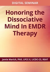 Honoring the Dissociative Mind in EMDR Therapy