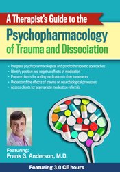 A Therapists Guide to the Psychopharmacology of Trauma and Dissociation
