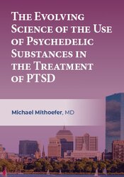 The Evolving Science of the Use of Psychedelic Substances in the Treatment of PTSD