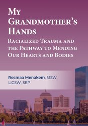 My Grandmothers Hands: Racialized Trauma and the Pathway to Mending Our Hearts and Bodies