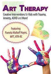 Art Therapy: Creative Interventions for Kids with Trauma, Anxiety, ADHD and More!