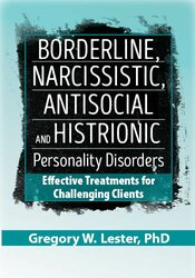 Borderline, Narcissistic, Antisocial and Histrionic Personality Disorders: Effective Treatments for Challenging Clients