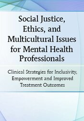 Social Justice, Ethics and Multicultural Issues for Mental Health Professionals: Clinical Strategies for Inclusivity, Empowerment and Improved Treatment Outcomes