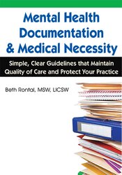 Mental Health Documentation & Medical Necessity: Simple, Clear Guidelines that Maintain Quality of Care and Protect Your Practice