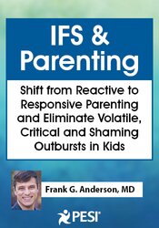 How to Incorporate Internal Family Systems Therapy (IFS) and Parenting
