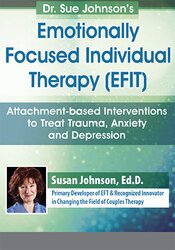 Dr. Sue Johnsons Emotionally Focused Individual Therapy (EFIT)