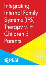 Integrating Internal Family Systems (IFS) Therapy with Children & Parents
