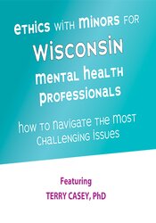 Ethics with Minors for Wisconsin Mental Health Professionals