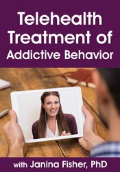 Telehealth Treatment of Addictive Behavior with Janina Fisher, PhD