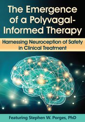 The Emergence of a Polyvagal-Informed Therapy: Harnessing Neuroception of Safety in Clinical Treatment