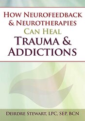 How Neurofeedback & Neurotherapies Can Heal Trauma & Addictions