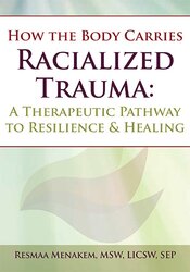 How the Body Carries Racialized Trauma