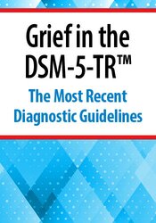 Grief in the DSM-5-TR: The Most Recent Diagnostic Guidelines