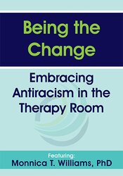 Being the Change: Embracing Antiracism in the Therapy Room