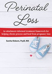 Perinatal Loss: An Attachment-Informed Treatment Framework for Helping Clients Process and Heal from Pregnancy Loss