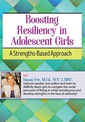 Boosting Resiliency in Adolescent Girls: A Strengths-Based Approach