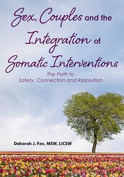 Sex, Couples and the Integration of Somatic Interventions  The Path to Safety, Connection and Resolution