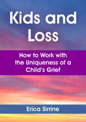 Kids and Loss: How to Work with the Uniqueness of a Childs Grief
