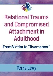 Relational Trauma and Compromised Attachment in Adulthood: From Victim to Overcomer
