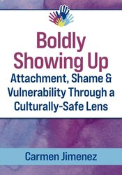 Boldly Showing Up - Attachment, Shame, and Vulnerability Through a Culturally-Safe Lens