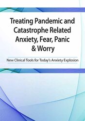 Treating Pandemic and Catastrophe Related Anxiety, Fear, Panic & Worry