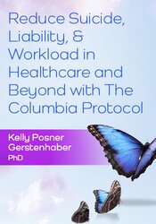 Reduce Suicide, Liability, & Workload in Healthcare and Beyond with The Columbia Protocol