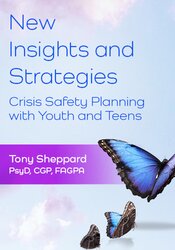 New Insights and Strategies: Crisis Safety Planning with Youth and Teens