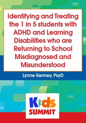 Identifying and Treating the 1 in 5 students with ADHD and Learning Disabilities who are Returning to School Misdiagnosed and Misunderstood